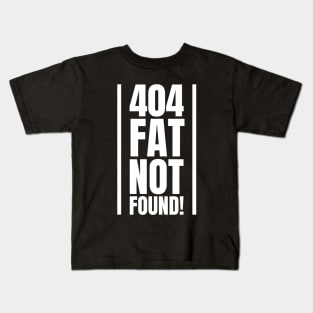 404: Fat Not Found! - The Perfect Gift for SEO Specialists and Experts at the Gym Kids T-Shirt